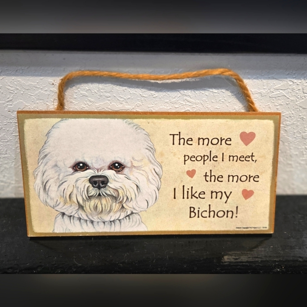 3/$20 Bichon "The more people I meet the more I like my (Dog)" Sign Wall Decor
